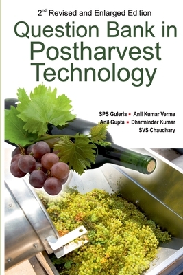 Question Bank in Postharvest Technology by Sps Guleria, Anil Gupta, Anil Kumar Verma