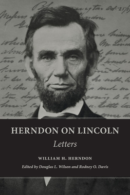 Herndon on Lincoln: Letters by William H. Herndon