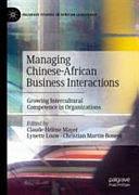 Managing Chinese-African Business Interactions: Growing Intercultural Competence in Organizations by Lynette Louw, Claude-Hélène Mayer, Christian Martin Boness