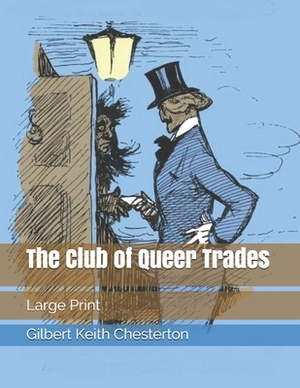 The Club of Queer Trades: Large Print by G.K. Chesterton