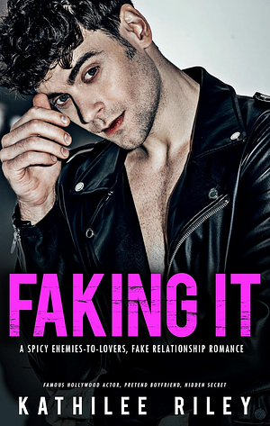 Faking It by Kathilee Riley