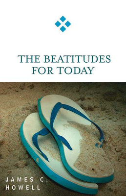 The Beatitudes for Today by James C. Howell