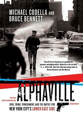 Alphaville: 1988, Crime, Punishment, and the Battle for New York City's Lower East Side by Bruce Bennett, Michael Codella