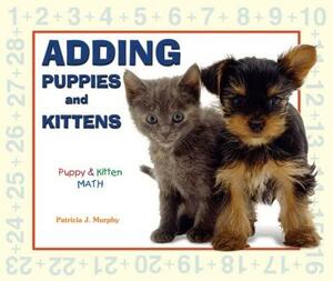 Adding Puppies and Kittens by Patricia J. Murphy