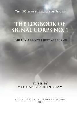 The Logbook of Signal Corps No. 1: The U. S. Army's First Airplane by Meghan Cunningham