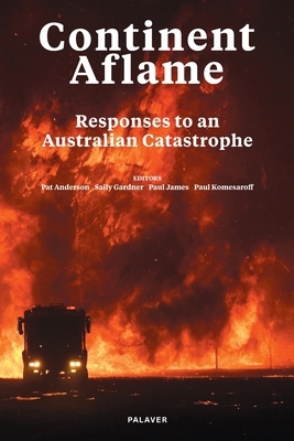 Continent Aflame: Responses to an Australian Catastrophe by Paul James, Paul A. Komesaroff, Pat Anderson