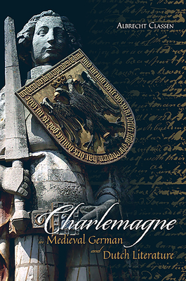 Charlemagne in Medieval German and Dutch Literature by Albrecht Classen