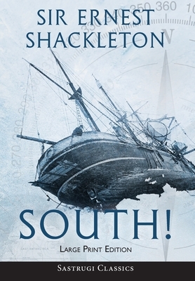 South! (Annotated) LARGE PRINT: The Story of Shackleton's Last Expedition 1914-1917 by Ernest Shackleton
