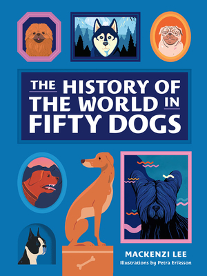 The History of the World in Fifty Dogs by Mackenzi Lee