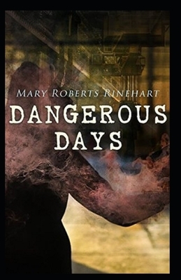 Dangerous Days Illustrated by Mary Roberts Rinehart