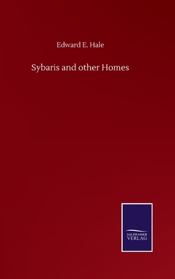 Sybaris and other Homes by Edward E. Hale
