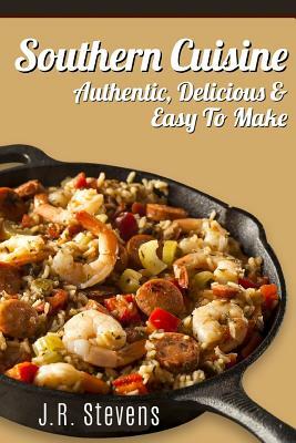 Southern Cuisine: Uniquely Authentic & Delectable Southern Recipes by J.R. Stevens