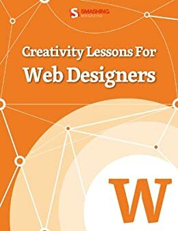 Creativity Lessons For Web Designers by Smashing Magazine