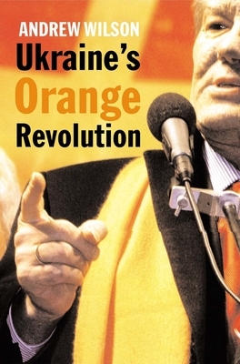 Ukraine's Orange Revolution by Andrew Wilson