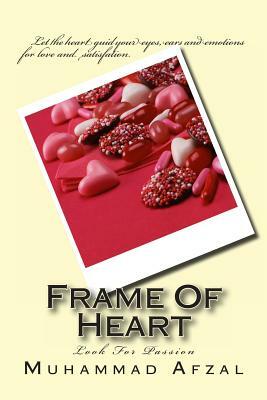 Frame Of Heart: Look For Passion by Muhammad Afzal