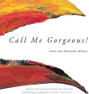 Call Me Gorgeous by Alexandra Milton, Giles Milton, Giles Milton