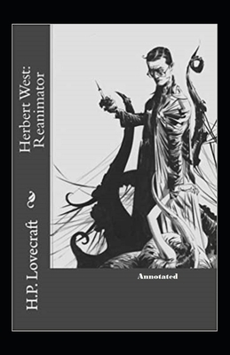 Herbert West Reanimator Annotated by H.P. Lovecraft