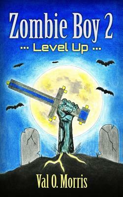 Zombie Boy 2: Level Up by Val O. Morris