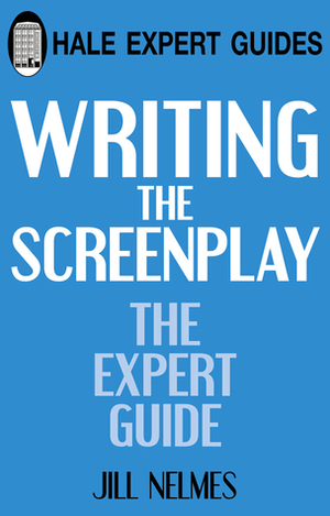 Writing the Screenplay: The Expert Guide by Jill Nelmes