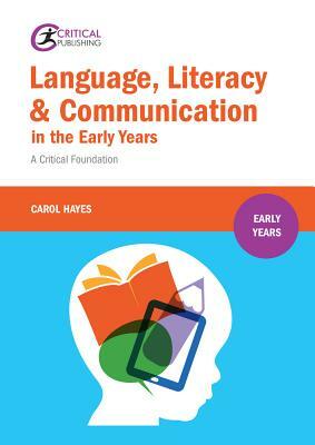 Language, Literacy & Communication in the Early Years: A Critical Foundation by Carol Hayes