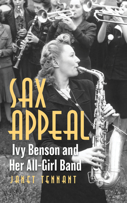 Sax Appeal: Ivy Benson and Her All-Girls Band by Janet Tennant