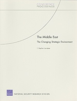 The Middle East: The Changing Strategic Environment by F. Stephen Larrabee