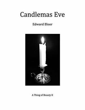 Candlemas Eve: A Thing of Beauty II by Edward Bloor