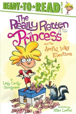 The Really Rotten Princess and the Awful, Icky Election by Lady Cecily Snodgrass