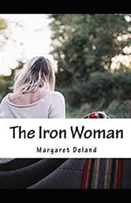 The Iron Woman Illustrated by Margaret Deland