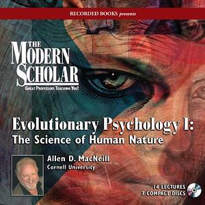 The Modern Scholar: Evolutionary Psychology, Part II: The Science of Human Nature by Allen D. MacNeill