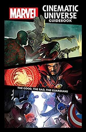 Marvel Cinematic Universe Guidebook: The Good, The Bad, The Guardians by Stephanie Hans, Various, Michael O'Sullivan