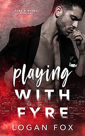 Playing with Fyre by Logan Fox