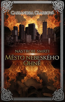 Město nebeského ohně by Cassandra Clare