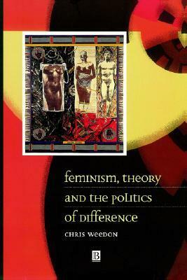 Feminism, Theory and the Politics of Difference by Chris Weedon