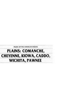 Music of the American Indian Plains: Comanche, Cheyenne, Kiowa, Caddo, Wichita, Pawnee by Library of Congress