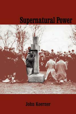 Supernatural Power by John Koerner