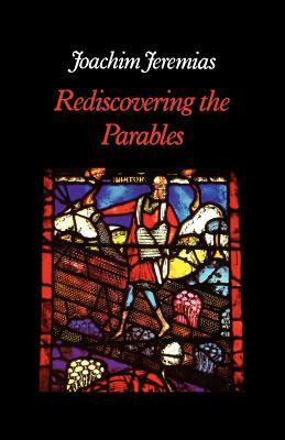 Rediscovering the Parables by Joachim Jeremias