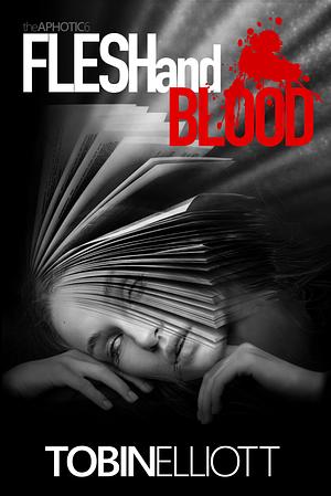 Flesh and Blood: The Sixth and Final Book of the Aphotic by Tobin Elliott