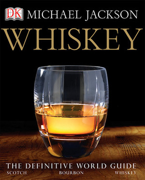 Whiskey: The Definitive World Guide by Michael Jackson