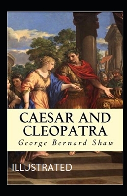 Caesar and Cleopatra Illustrated by George Bernard Shaw