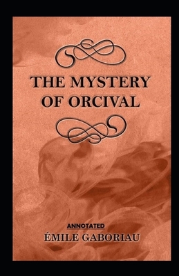 The Mystery of Orcival Annotated by Émile Gaboriau