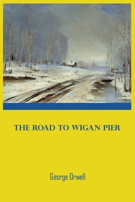 The Road To Wigan Pier: George Orwell Wigan geaorge geroge goerge georges books paperback by George Orwell