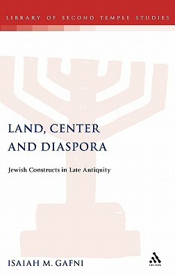 Land, Center and Diaspora by Isaiah M. Gafni, Isaiah Gafni