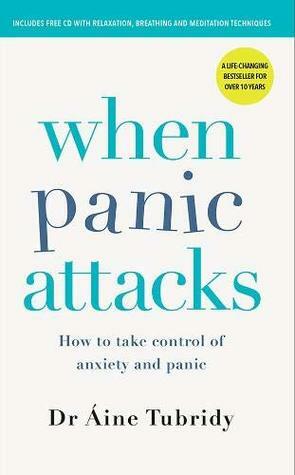 When Panic Attacks: How to take control of anxiety and panic 3rd edition by Aine Tubridy