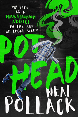 Pothead: My Life as a Marijuana Addict in the Age of Legal Weed by Neal Pollack