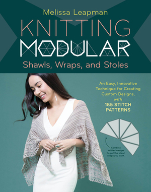 Knitting Modular Shawls, Wraps, and Stoles: Mix-and-Match Triangles + 212 Stitch Patterns = Unlimited Design Options by Melissa Leapman