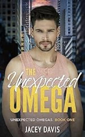 The Unexpected Omega: MM MPreg Omegaverse by Jacey Davis