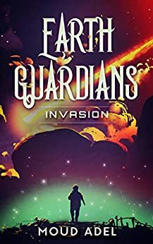 Invasion (Earth Guardians, #1) by Moud Adel