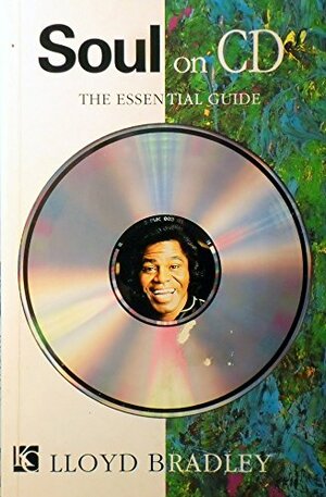 Soul on CD: The Essential Guide by Lloyd Bradley