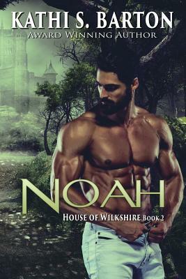 Noah: House of Wilkshire &#8213; Erotic Paranormal Dragon Shifter Romance by Kathi S. Barton